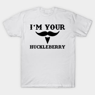 I'm Your Huckleberry T-Shirt